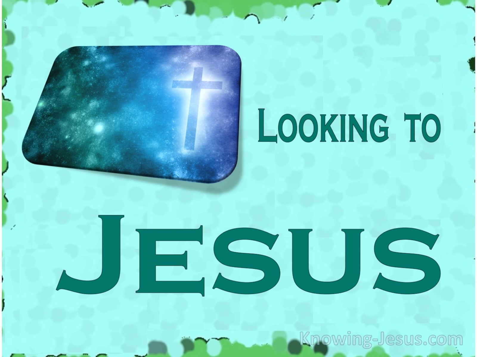 Hebrews 12:2 Looking To Jesus (devotional)11:01 (aqua)